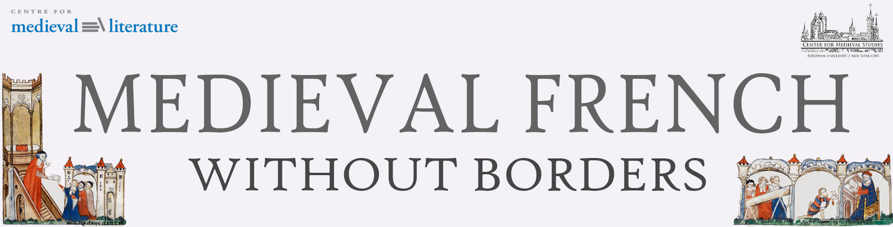 Web banner with the text "MEDIEVAL FRENCH WITHOUT BORDERS," the "CENTRE FOR medieval literature" logo at top left, the "CENTER FOR MEDIEVAL STUDIES" and "FORDHAM UNIVERSITY | NEW YORK CITY" logo at top right, and medieval manuscript illustrations at the bottom corners.
