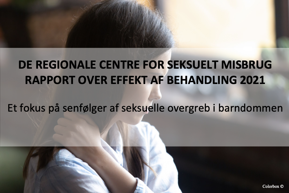 Forsidebillede med en ung person i profil og rapportteksten "DE REGIONALE CENTRE FOR SEKSUELT MISBRUG RAPPORT OVER EFFEKT AF BEHANDLING 2021" samt "Et fokus på senfølger af seksuelle overgreb i barndommen".