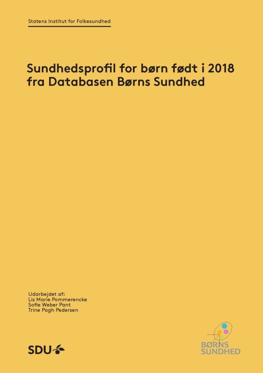 Forside til rapporten "Sundhedsprofil for børn født i 2018 fra Databasen Børns Sundhed" Forside til en rapport med sennepsgul baggrund og titlen "Sundhedsprofil for børn født i 2018 fra Databasen Børns Sundhed", samt teksten "Statens Institut for Folkesundhed", forfatternavne og logoerne "SDU" og "BØRNS SUNDHED".